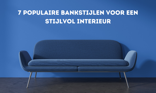 7 Populaire Bankstijlen voor een Stijlvol Interieur